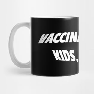 Vaccinate your kids, Karen Mug